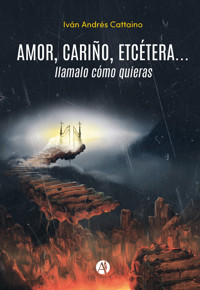 Amor, cariño, etcétera... llamalo cómo quieras - Iván Andrés Cattaino - E-Book