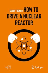 How to Drive a Nuclear Reactor - Colin Tucker - E-Book