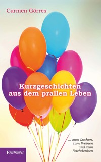 Kurzgeschichten aus dem prallen Leben - Carmen Görres - E-Book
