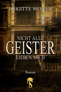 Nicht alle Geister lieben mich - Brigitte Melzer - E-Book