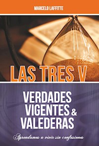 Las tres V: Verdades Vigentes y Valederas - Marcelo Laffitte - E-Book