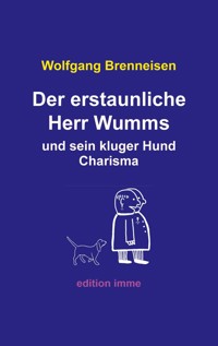 Der erstaunliche Herr Wumms und sein kluger Hund Charisma - Wolfgang Brenneisen - E-Book