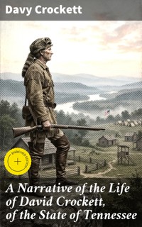 A Narrative of the Life of David Crockett, of the State of Tennessee - Davy Crockett - E-Book