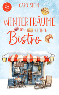 Winterträume im kleinen Bistro | Ein romantischer Liebesroman zum Wohlfühlen - Caro Stein - E-Book