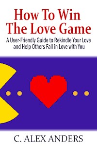 How To Win The Love Game - C. Alex Anders - E-Book