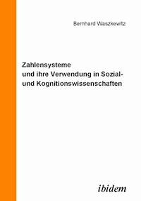 Zahlensysteme und ihre Verwendung in Sozial- und Kognitionswissenschaften - Bernhard Waszkewitz - E-Book