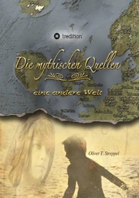 Die mythischen Quellen Band 1 - Oliver T. Streppel - E-Book