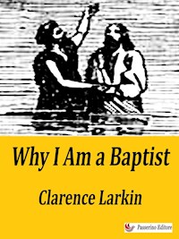 Why I Am a Baptist - Clarence Larkin - E-Book