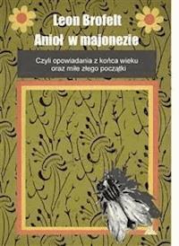 Anioł w majonezie - Leon Brofelt - E-Book