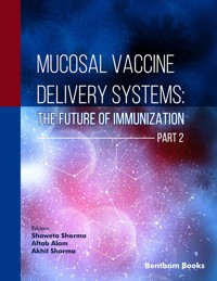 Mucosal Vaccine Delivery Systems: The Future of Immunization (Part 2) - Editors: Shaweta Sharma - E-Book