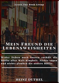 MEIN FREUND DIE LEBENSWEISHEITEN - Heinz Duthel - E-Book