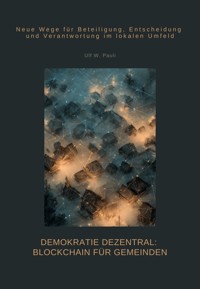 Demokratie dezentral: Blockchain für Gemeinden - Ulf W. Pauli - E-Book