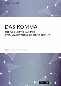 Das Komma. Die Vermittlung der Kommasetzung im Unterricht - Hanna Fennekohl - E-Book