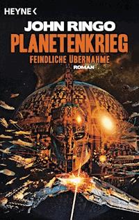 Planetenkrieg – Feindliche Übernahme - John Ringo - E-Book