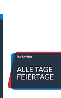 Alle Tage Feiertage - Frank Weber - E-Book