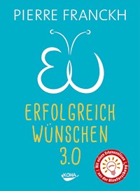 Erfolgreich wünschen 3.0 - Pierre Franckh - E-Book