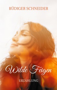 Wilde Feigen - Rüdiger Schneider - E-Book