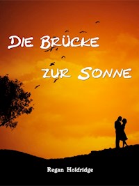 Die Brücke zur Sonne - Regan Holdridge - E-Book