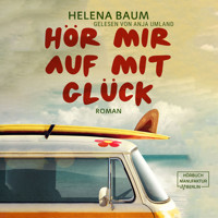 Hör mir auf mit Glück (ungekürzt) - Helena Baum - Hörbuch