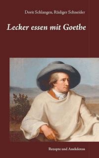 Lecker essen mit Goethe - Dorit Schlangen - E-Book
