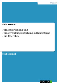 Fernsehforschung und Fernsehwirkungsforschung in Deutschland - Ein Überblick - Livia Krentel - E-Book