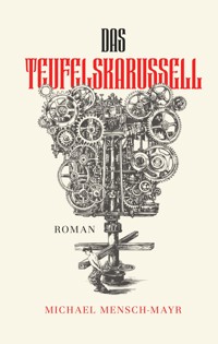 Das Teufelskarussell - Michael Mensch-Mayr - E-Book