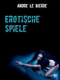 Erotische Spiele - Andre Le Bierre - E-Book