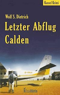 Letzter Abflug Calden - Wolf S. Dietrich - E-Book