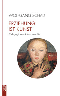 Erziehung ist Kunst - Wolfgang Schad - E-Book