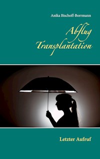 Abflug Transplantation - Anika Bischoff-Borrmann - E-Book