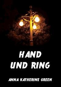 Hand und Ring - Anna Katherine Green - E-Book