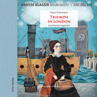 Die ZEIT-Edition - Große Klassik kinderleicht, Triumph in London - Eine Pianistin begeistert - Clara Schumann - Hörbuch