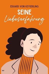 Seine Liebeserfahrung - Eduard von Keyserling - E-Book