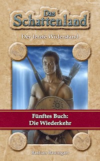 Das Schattenland - Der letzte Widerstand (5. Buch): Die Wiederkehr - Bastian Baumgart - E-Book