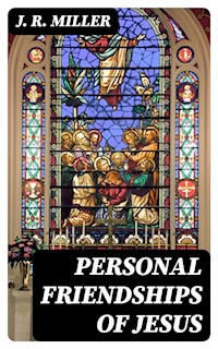 Personal Friendships of Jesus - J. R. Miller - E-Book
