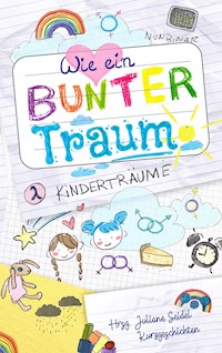Wie ein bunter Traum: Kinderträume - Juliane Seidel - E-Book