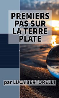 Premiers pas sur la Terre plate - Luca Bertorelli - E-Book