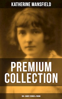 Katherine Mansfield - Premium Collection: 160+ Short Stories & Poems - Katherine Mansfield - E-Book