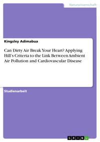 Can Dirty Air Break Your Heart? Applying Hill’s Criteria to the Link Between Ambient Air Pollution and Cardiovascular Disease - Kingsley Adimabua - E-Book