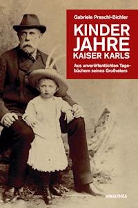Kinderjahre Kaiser Karls - Gabriele Praschl-Bichler - E-Book