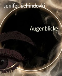 Augenblicke - Jenifer Schindovki - kostenlos E-Book
