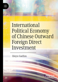 International Political Economy of Chinese Outward Foreign Direct Investment - Qiuyu GaoYan - E-Book