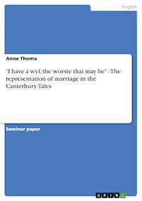 "I have a wyf, the worste that may be" - The representation of marriage in the Canterbury Tales - Anne Thoma - E-Book