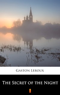 The Secret of the Night - Gastón Leroux - E-Book