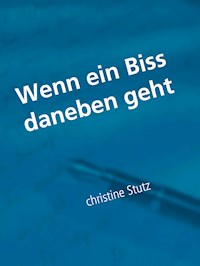 Wenn ein Biss daneben geht - Christine Stutz - E-Book