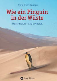 Wie ein Pinguin in der Wüste - Franz Albert Springer - E-Book