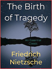 The Birth of Tragedy - Friedrich Nietzsche - E-Book