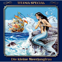 Titania Special, Märchenklassiker, Folge 11: Die kleine Meerjungfrau - Hans Christian Andersen - Hörbuch