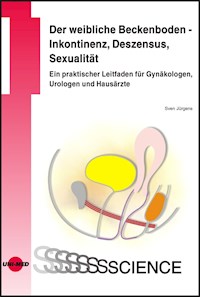 Der weibliche Beckenboden - Inkontinenz, Deszensus, Sexualität: Ein praktischer Leitfaden für Gynäkologen, Urologen und Hausärzte - Sven Jürgens - E-Book