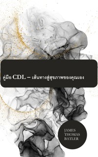คู่มือ CDL – เส้นทางสู่สุขภาพของคุณเอง - James Thomas Batler - E-Book